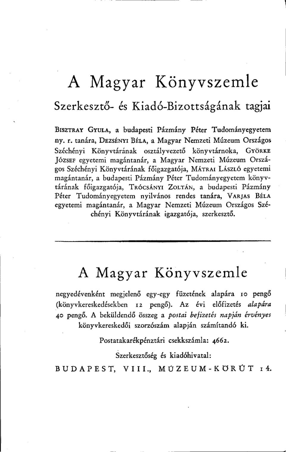 főigazgatója, MÁTRAI LÁSZLÓ egyetemi magántanár, a budapesti Pázmány Péter Tudományegyetem könyvtárának főigazgatója, TRÓCSÁNYI ZOLTÁN, a budapesti Pázmány Péter Tudományegyetem nyilvános rendes