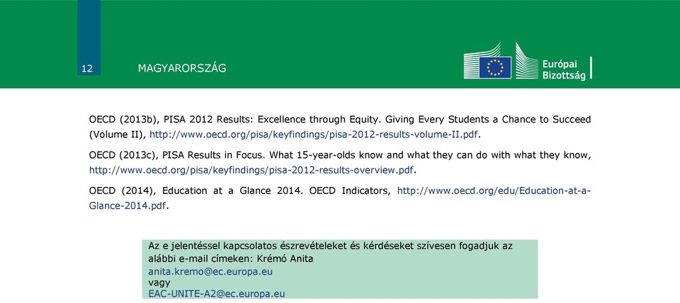 What 15-year-olds know and what they can do with what they know, http://www.oecd.org/pisa/keyfindings/pisa-2012-results-overview.pdf.