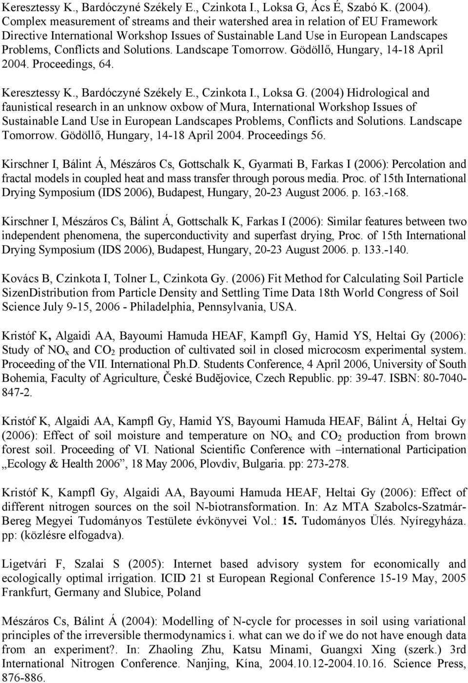 Solutions. Landscape Tomorrow. Gödöllő, Hungary, 14-18 April 2004. Proceedings, 64. Keresztessy K., Bardóczyné Székely E., Czinkota I., Loksa G.
