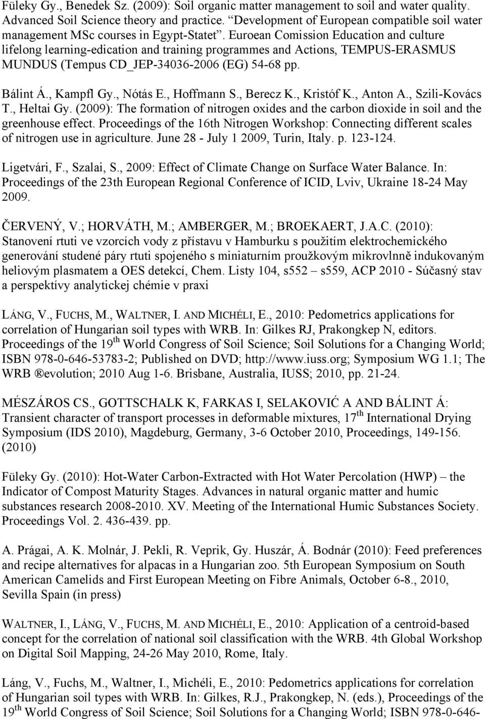 Euroean Comission Education and culture lifelong learning-edication and training programmes and Actions, TEMPUS-ERASMUS MUNDUS (Tempus CD_JEP-34036-2006 (EG) 54-68 pp. Bálint Á., Kampfl Gy., Nótás E.