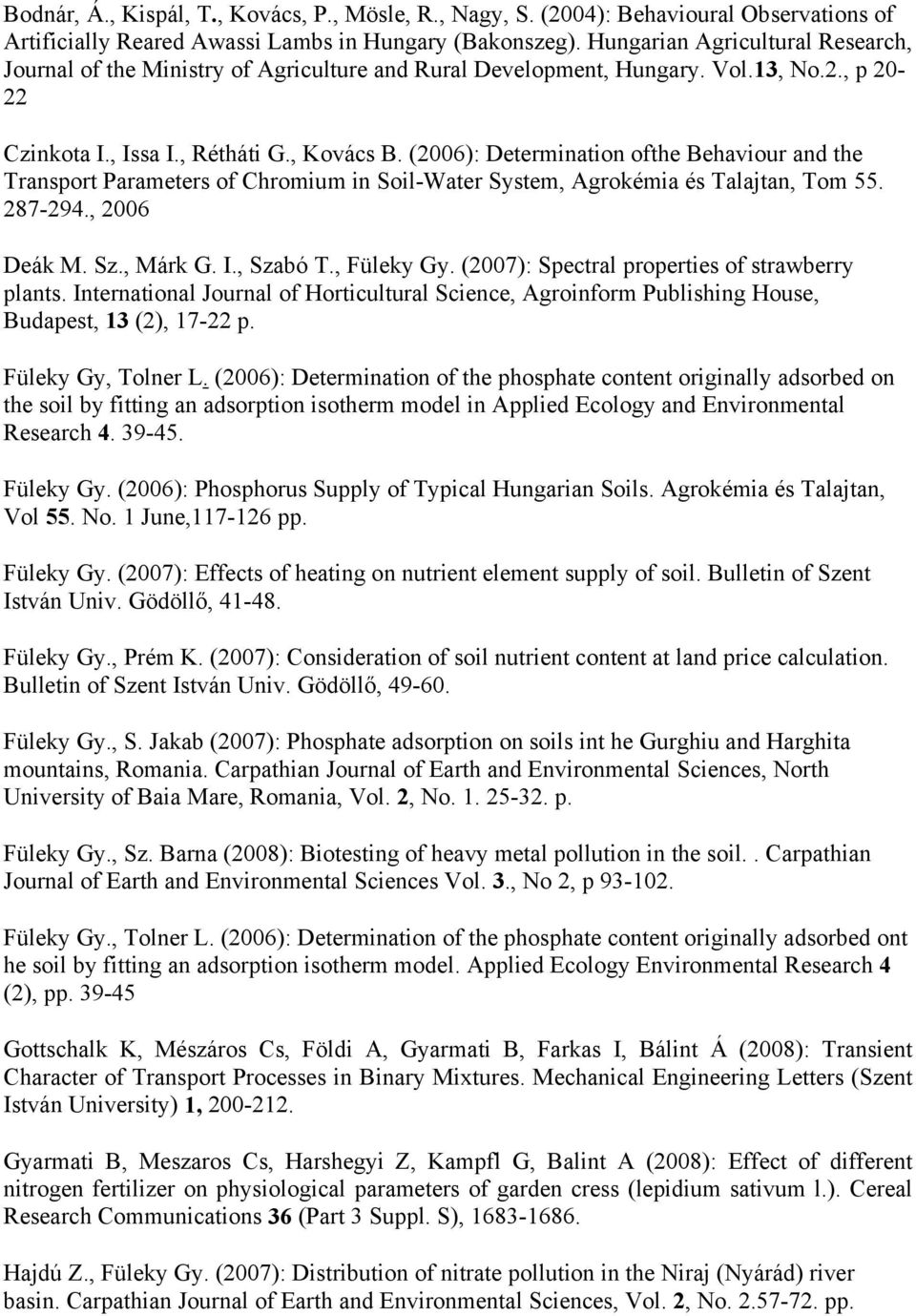 (2006): Determination ofthe Behaviour and the Transport Parameters of Chromium in Soil-Water System, Agrokémia és Talajtan, Tom 55. 287-294., 2006 Deák M. Sz., Márk G. I., Szabó T., Füleky Gy.