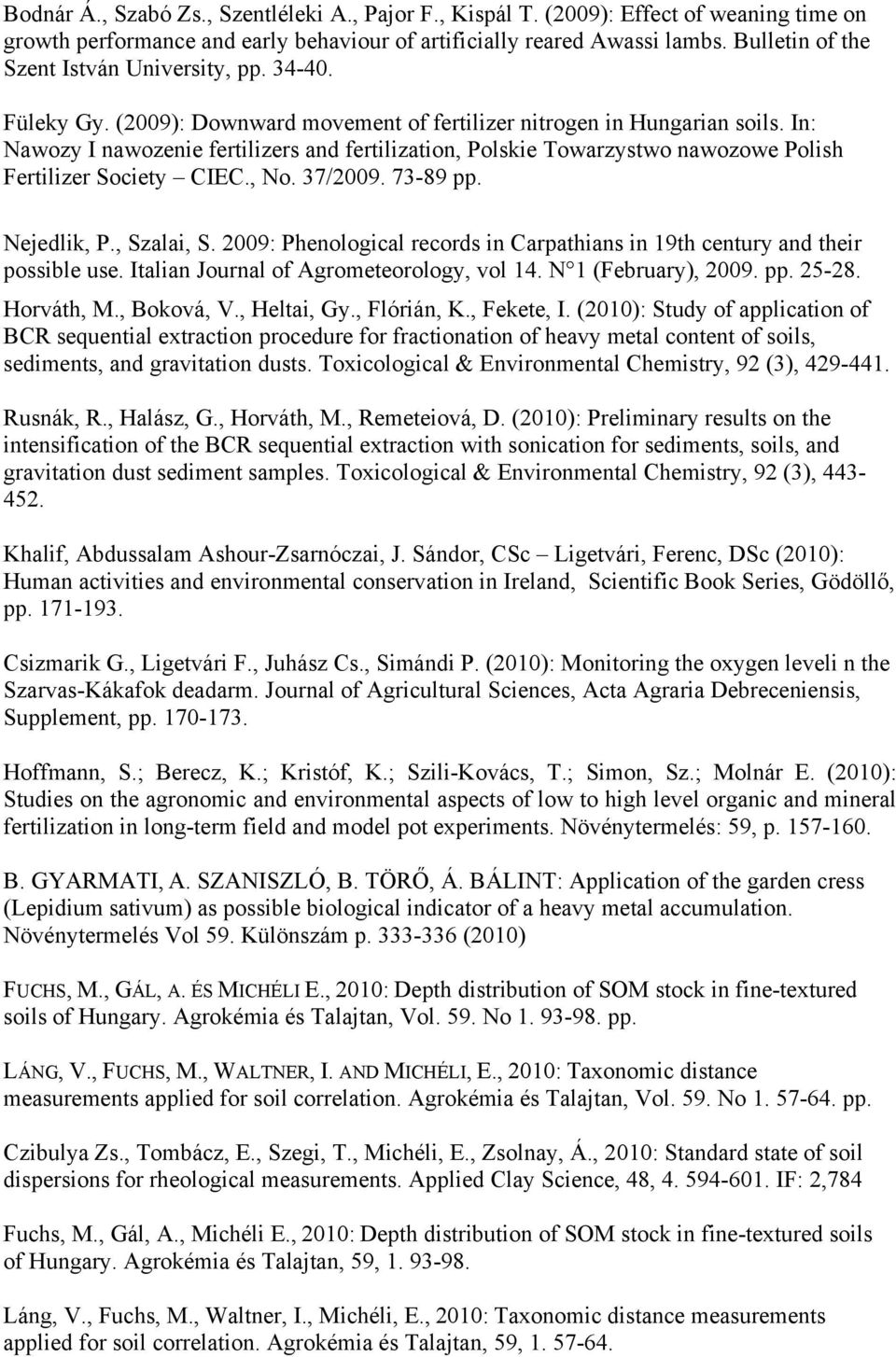 In: Nawozy I nawozenie fertilizers and fertilization, Polskie Towarzystwo nawozowe Polish Fertilizer Society CIEC., No. 37/2009. 73-89 pp. Nejedlik, P., Szalai, S.