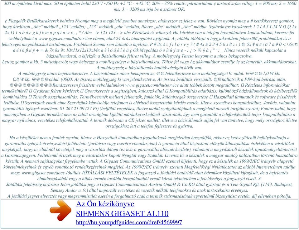 Röviden nyomja meg a # kettőskereszt gombot, hogy átváltson Abc módból 123 módba; 123 módból abc módba, illetve abc módból Abc módba.