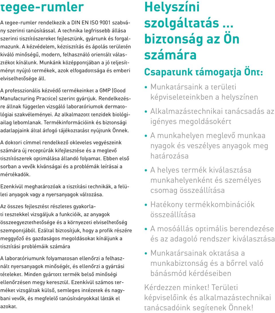 Munkánk középpontjában a jó teljesítményt nyújtó termékek, azok elfogadottsága és emberi elviselhetősége áll.