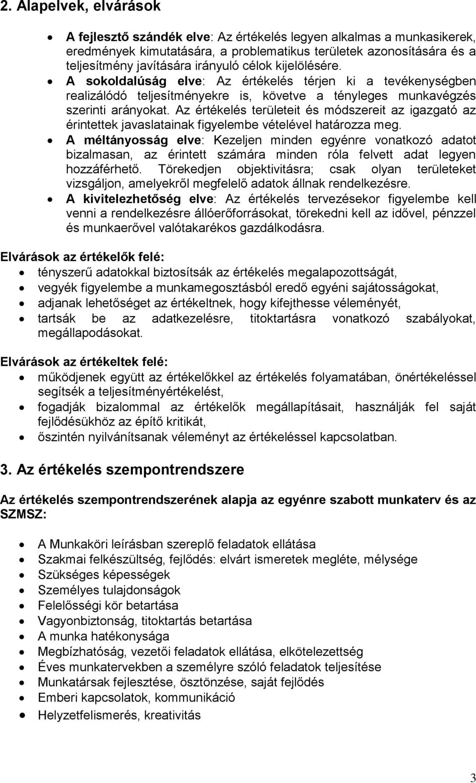 Az értékelés területeit és módszereit az igazgató az érintettek javaslatainak figyelembe vételével határozza meg.