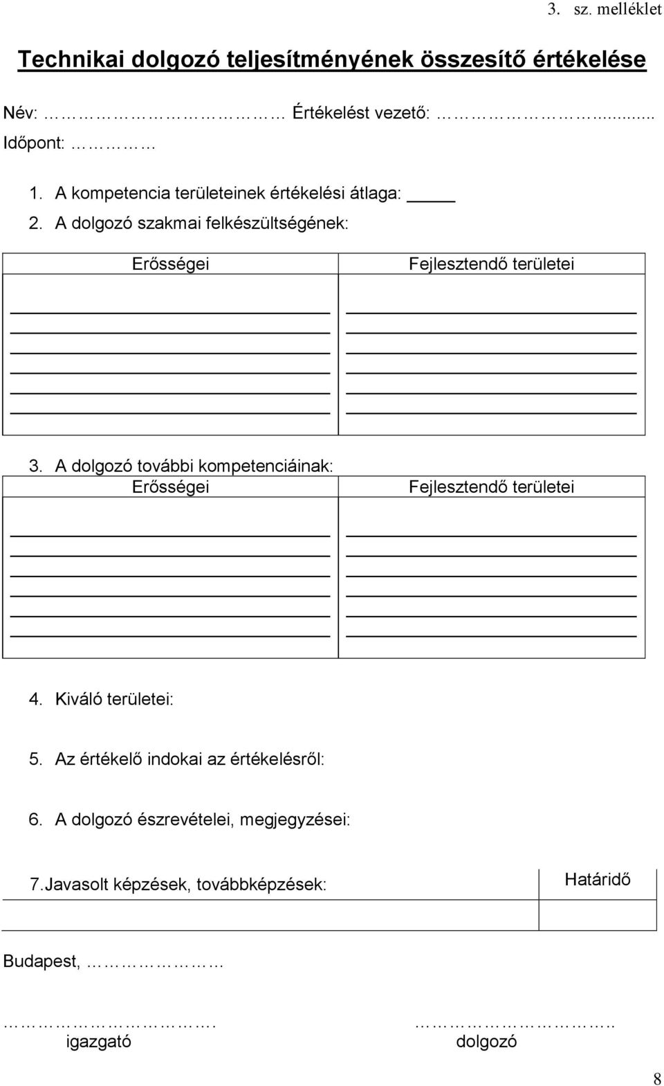 A dolgozó további kompetenciáinak: Erősségei Fejlesztendő területei 4. Kiváló területei: 5.