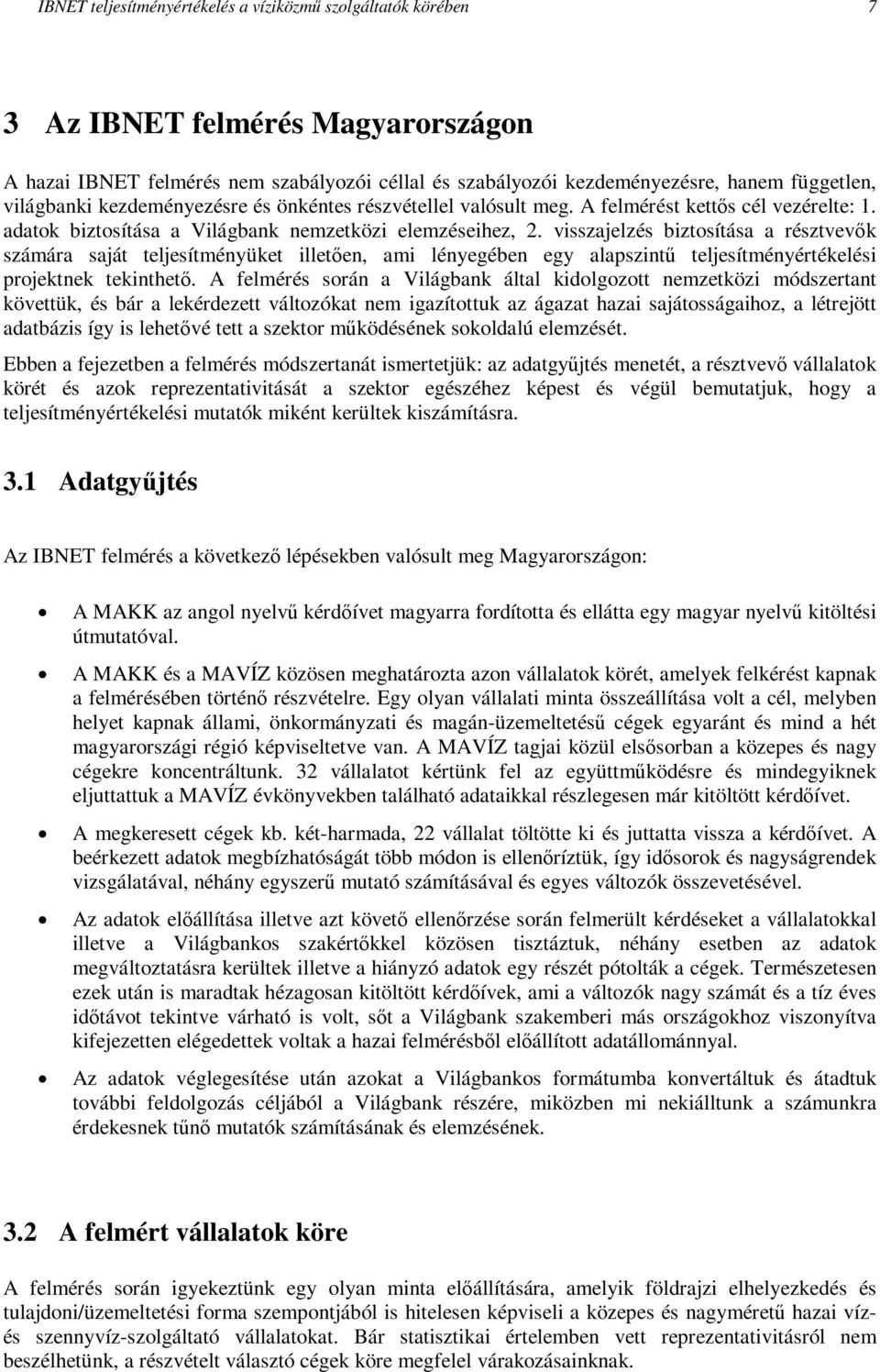 visszajelzés biztosítása a résztvevők számára saját teljesítményüket illetően, ami lényegében egy alapszintű teljesítményértékelési projektnek tekinthető.