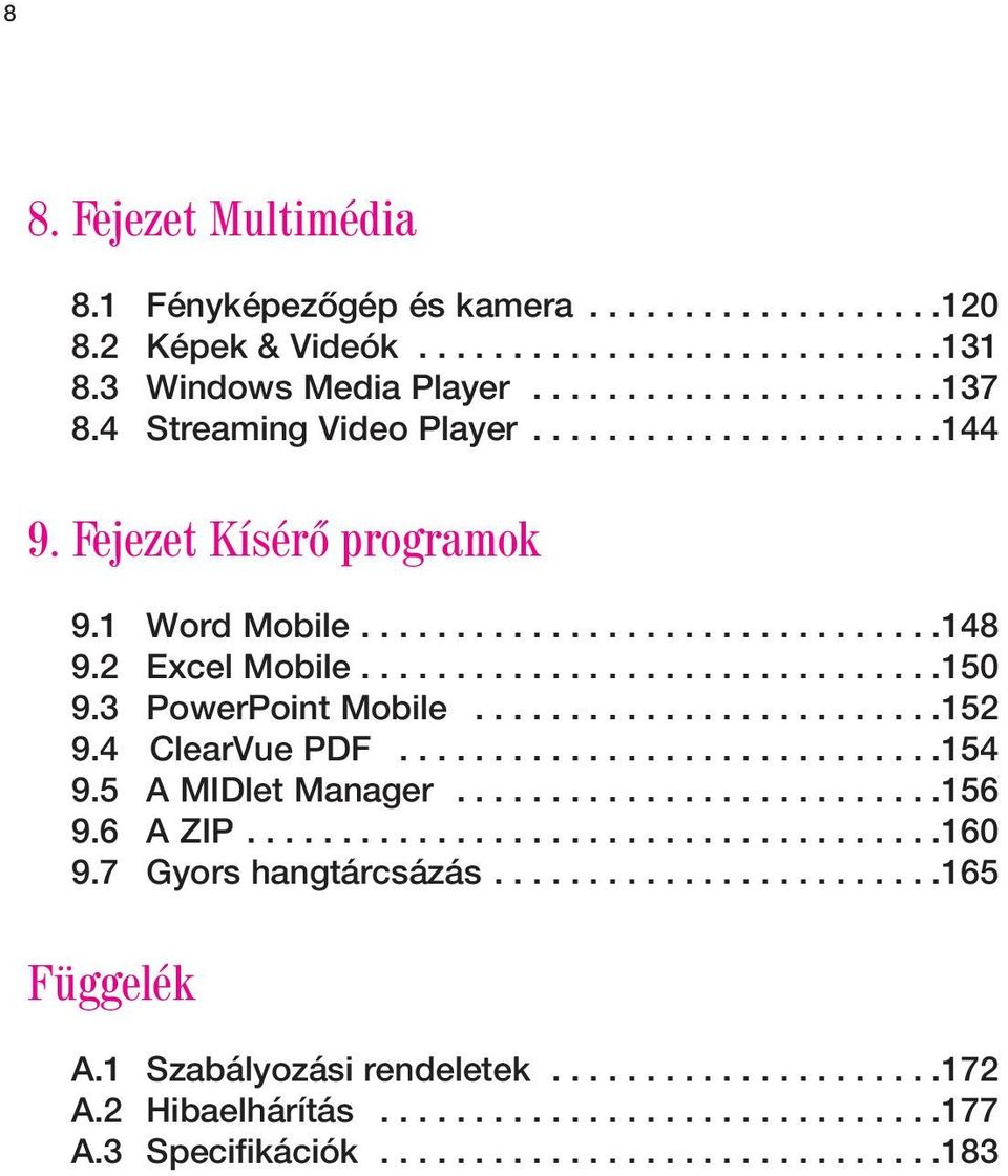 3 PowerPoint Mobile.........................152 9.4 ClearVue PDF.............................154 9.5 A MIDlet Manager..........................156 9.6 A ZIP.....................................160 9.