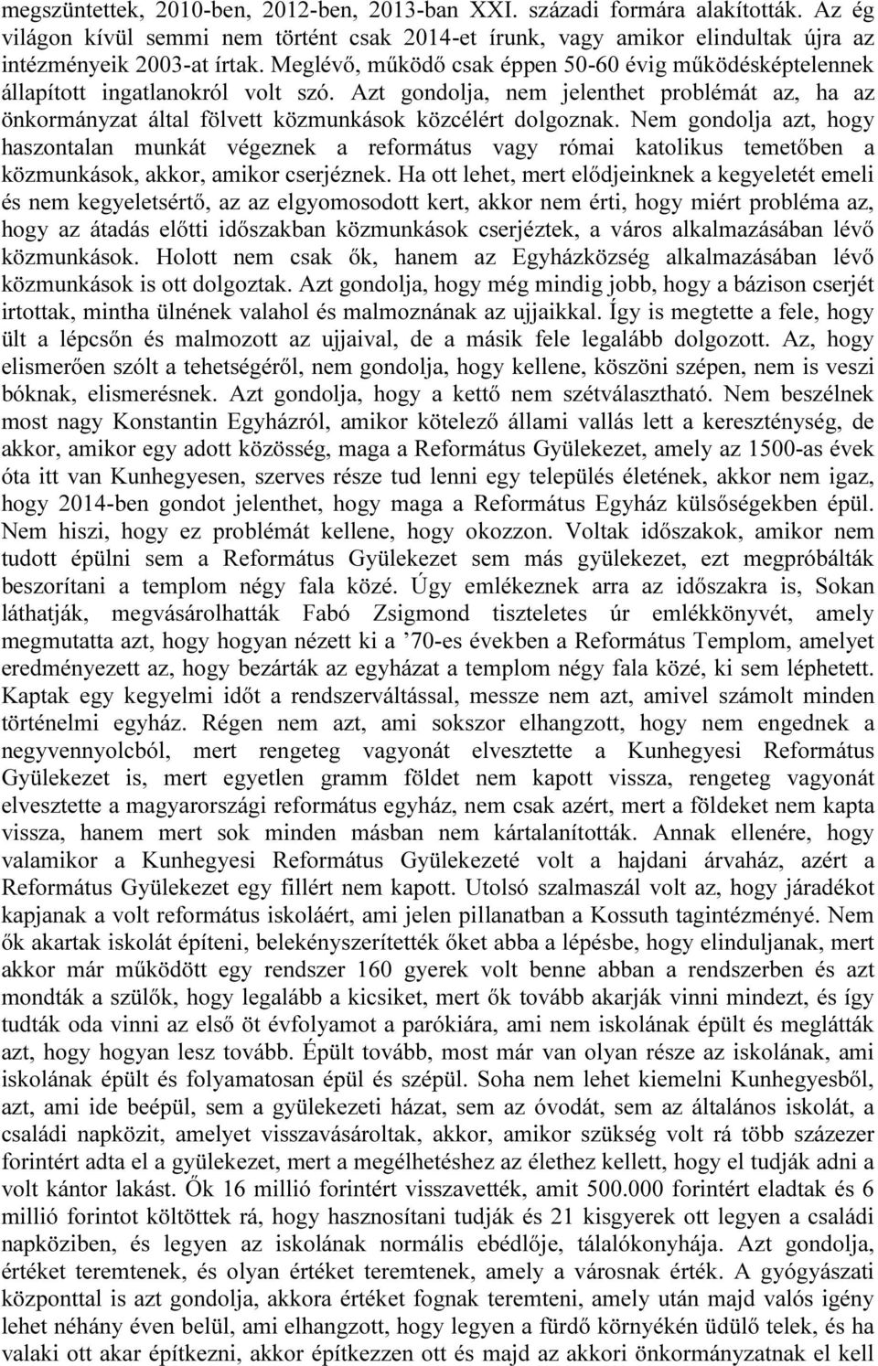 Nem gondolja azt, hogy haszontalan munkát végeznek a református vagy római katolikus temetőben a közmunkások, akkor, amikor cserjéznek.