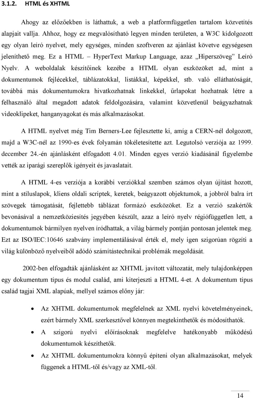 Ez a HTML HyperText Markup Language, azaz Hiperszöveg Leíró Nyelv. A weboldalak készítőinek kezébe a HTML olyan eszközöket ad, mint a dokumentumok fejlécekkel, táblázatokkal, listákkal, képekkel, stb.