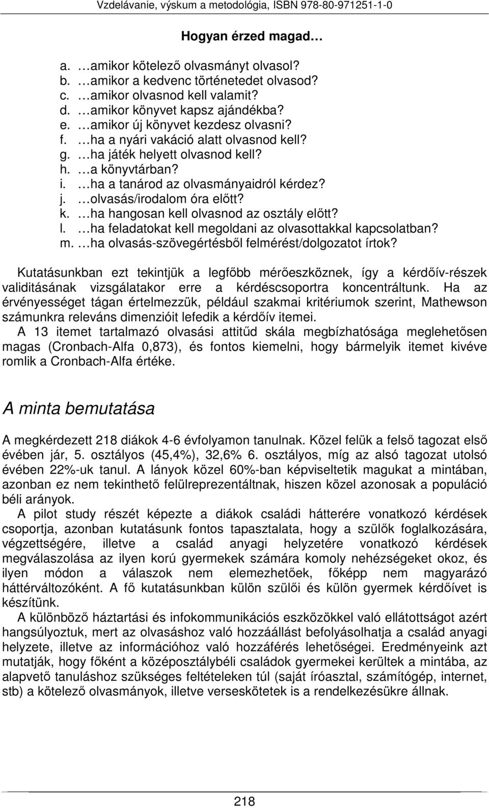 k. ha hangosan kell olvasnod az osztály előtt? l. ha feladatokat kell megoldani az olvasottakkal kapcsolatban? m. ha olvasás-szövegértésből felmérést/dolgozatot írtok?