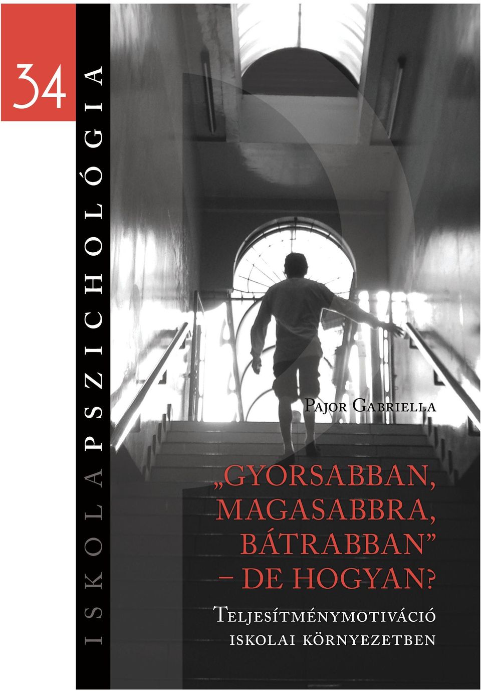 ----------ISBN 978-963-284-677-4 34 Pajor Gabriella Gyorsabban,