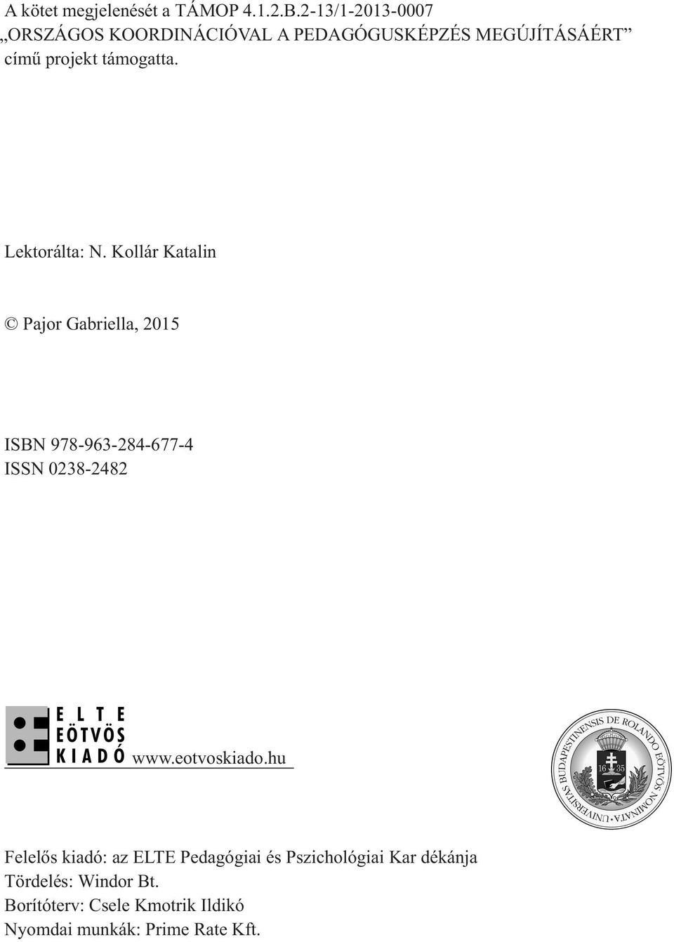 Lektorálta: N. Kollár Katalin Pajor Gabriella, 2015 ISBN 978-963-284-677-4 ISSN 0238-2482 www.