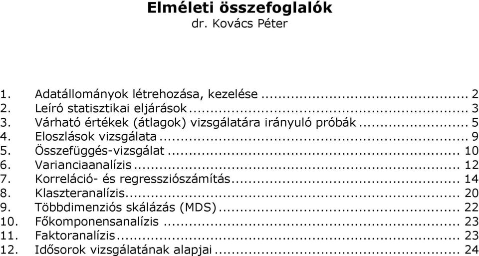 Összefüggés-vizsgálat... 10 6. Varianciaanalízis... 12 7. Korreláció- és regressziószámítás... 14 8. Klaszteranalízis.