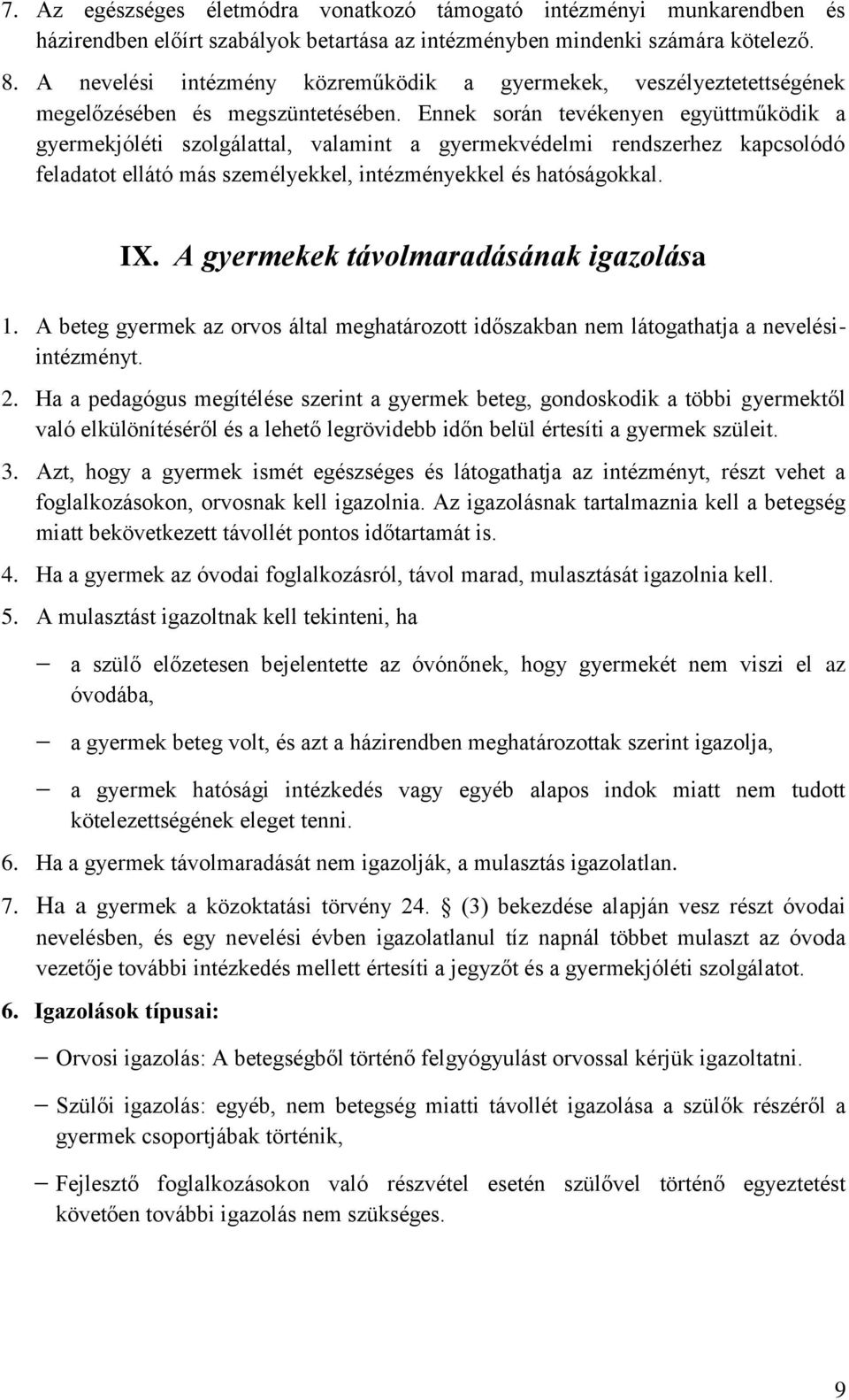 Ennek során tevékenyen együttműködik a gyermekjóléti szolgálattal, valamint a gyermekvédelmi rendszerhez kapcsolódó feladatot ellátó más személyekkel, intézményekkel és hatóságokkal. IX.