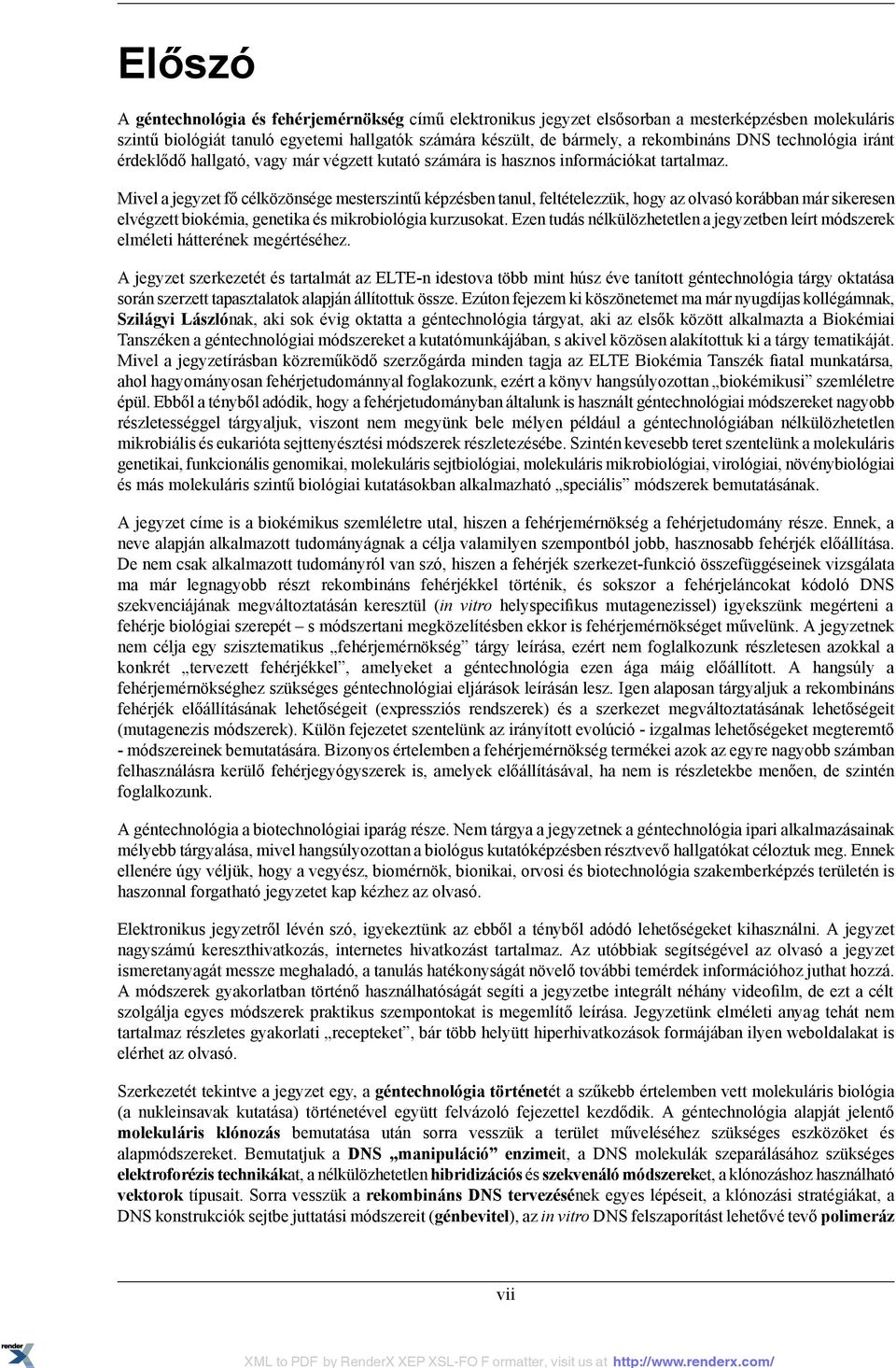 Mivel a jegyzet fő célközönsége mesterszintű képzésben tanul, feltételezzük, hogy az olvasó korábban már sikeresen elvégzett biokémia, genetika és mikrobiológia kurzusokat.