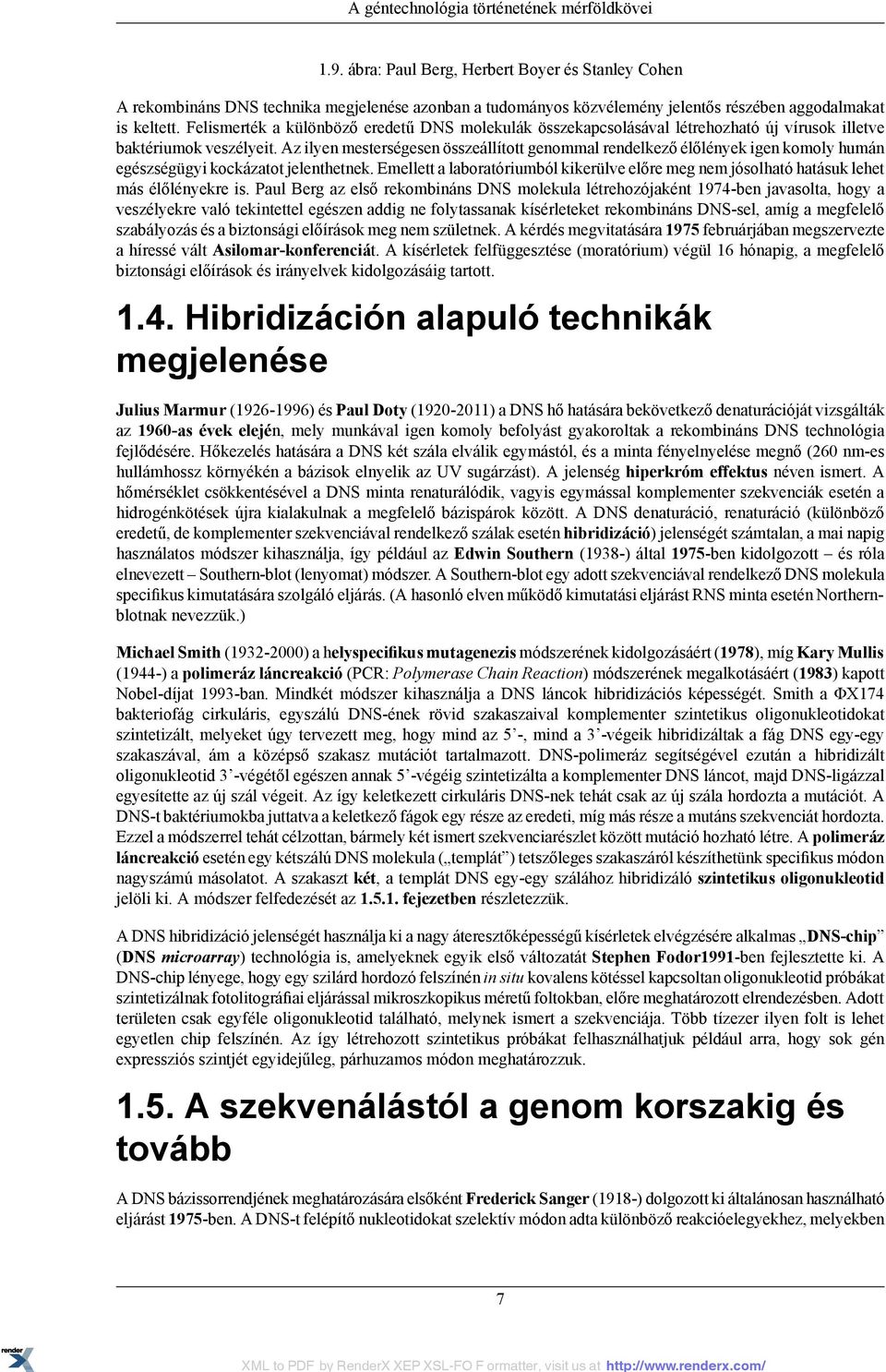 Felismerték a különböző eredetű DNS molekulák összekapcsolásával létrehozható új vírusok illetve baktériumok veszélyeit.