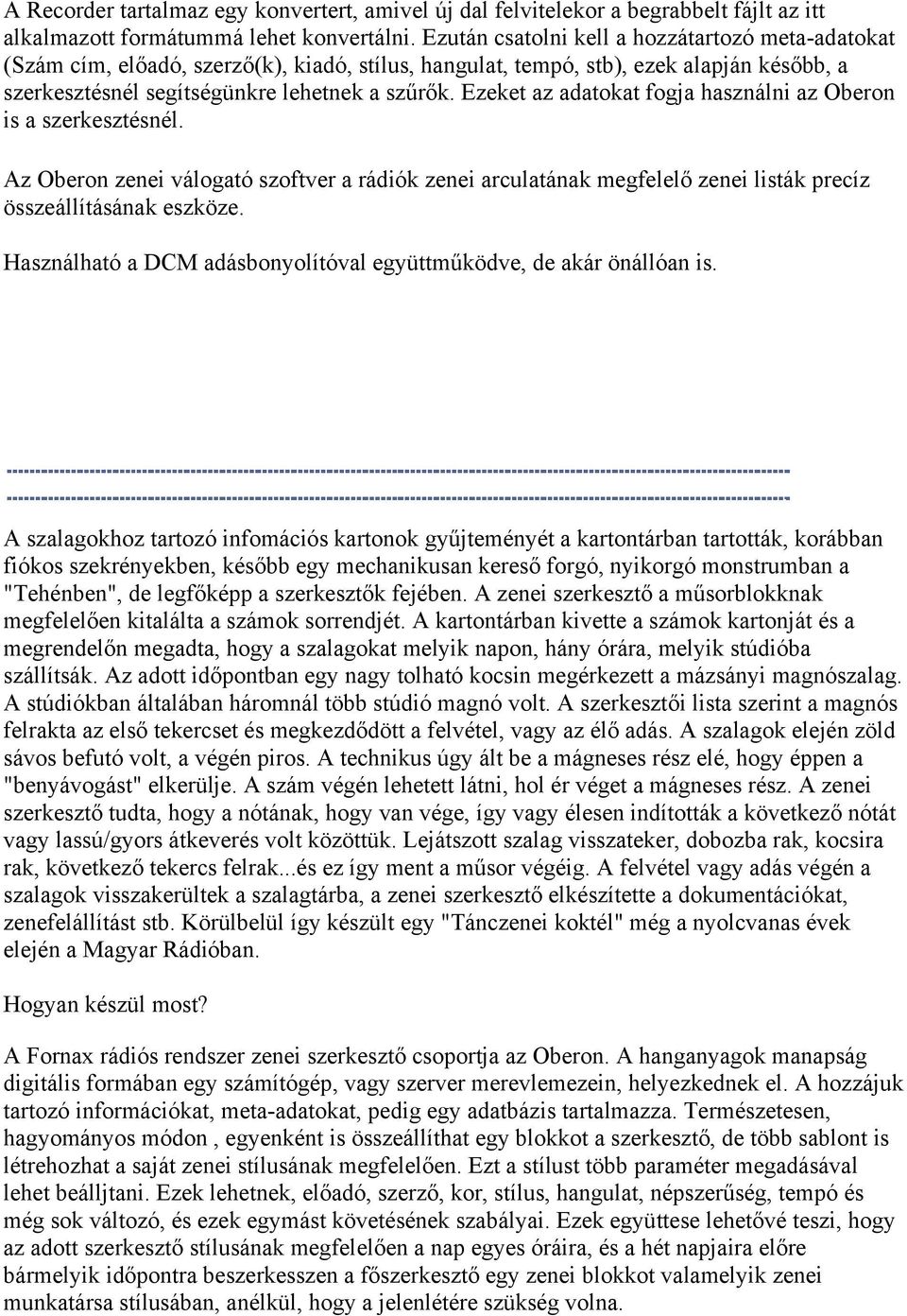 Ezeket az adatokat fogja használni az Oberon is a szerkesztésnél. Az Oberon zenei válogató szoftver a rádiók zenei arculatának megfelelő zenei listák precíz összeállításának eszköze.