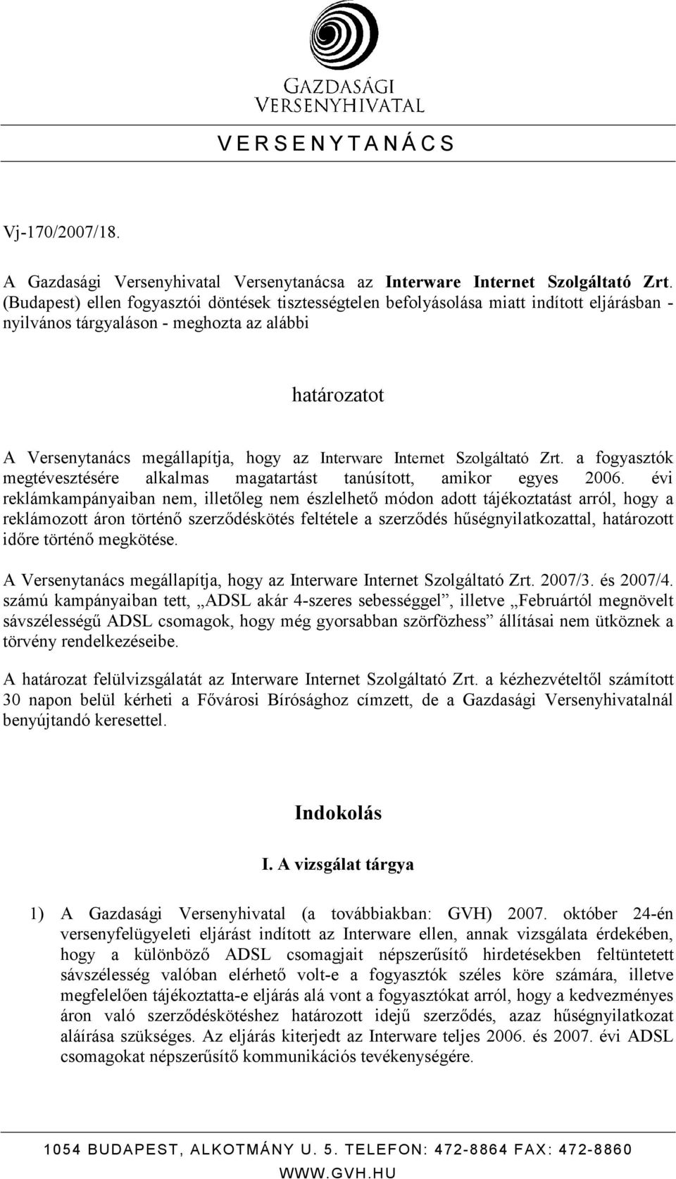 Internet Szolgáltató Zrt. a fogyasztók megtévesztésére alkalmas magatartást tanúsított, amikor egyes 2006.