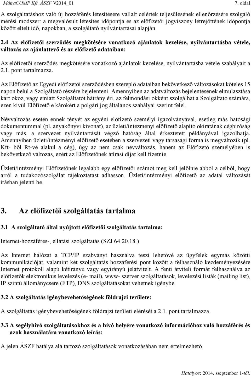 4 Az előfizetői szerződés megkötésére vonatkozó ajánlatok kezelése, nyilvántartásba vétele, változás az ajánlattevő és az előfizető adataiban: Az előfizetői szerződés megkötésére vonatkozó ajánlatok