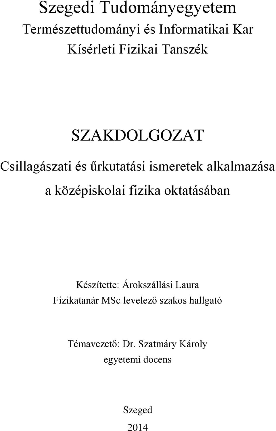 a középiskolai fizika oktatásában Készítette: Árokszállási Laura Fizikatanár