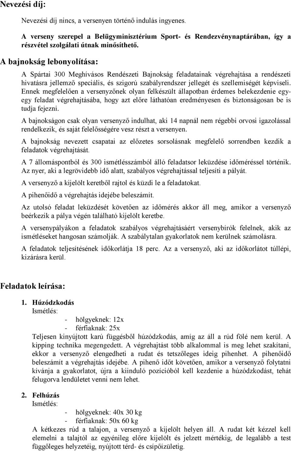 képviseli. Ennek megfelelően a versenyzőnek olyan felkészült állapotban érdemes belekezdenie egyegy feladat végrehajtásába, hogy azt előre láthatóan eredményesen és biztonságosan be is tudja fejezni.