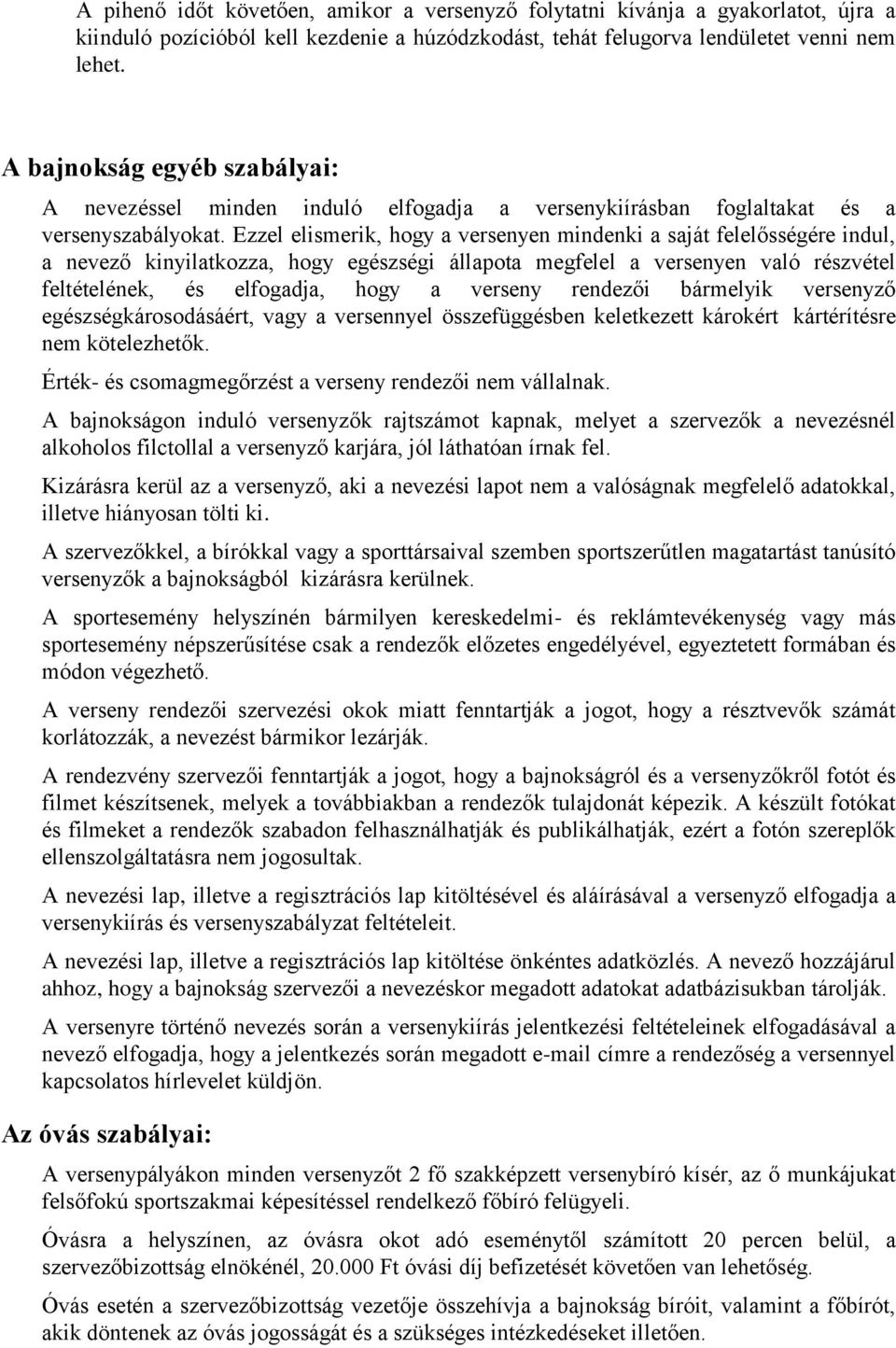 Ezzel elismerik, hogy a versenyen mindenki a saját felelősségére indul, a nevező kinyilatkozza, hogy egészségi állapota megfelel a versenyen való részvétel feltételének, és elfogadja, hogy a verseny