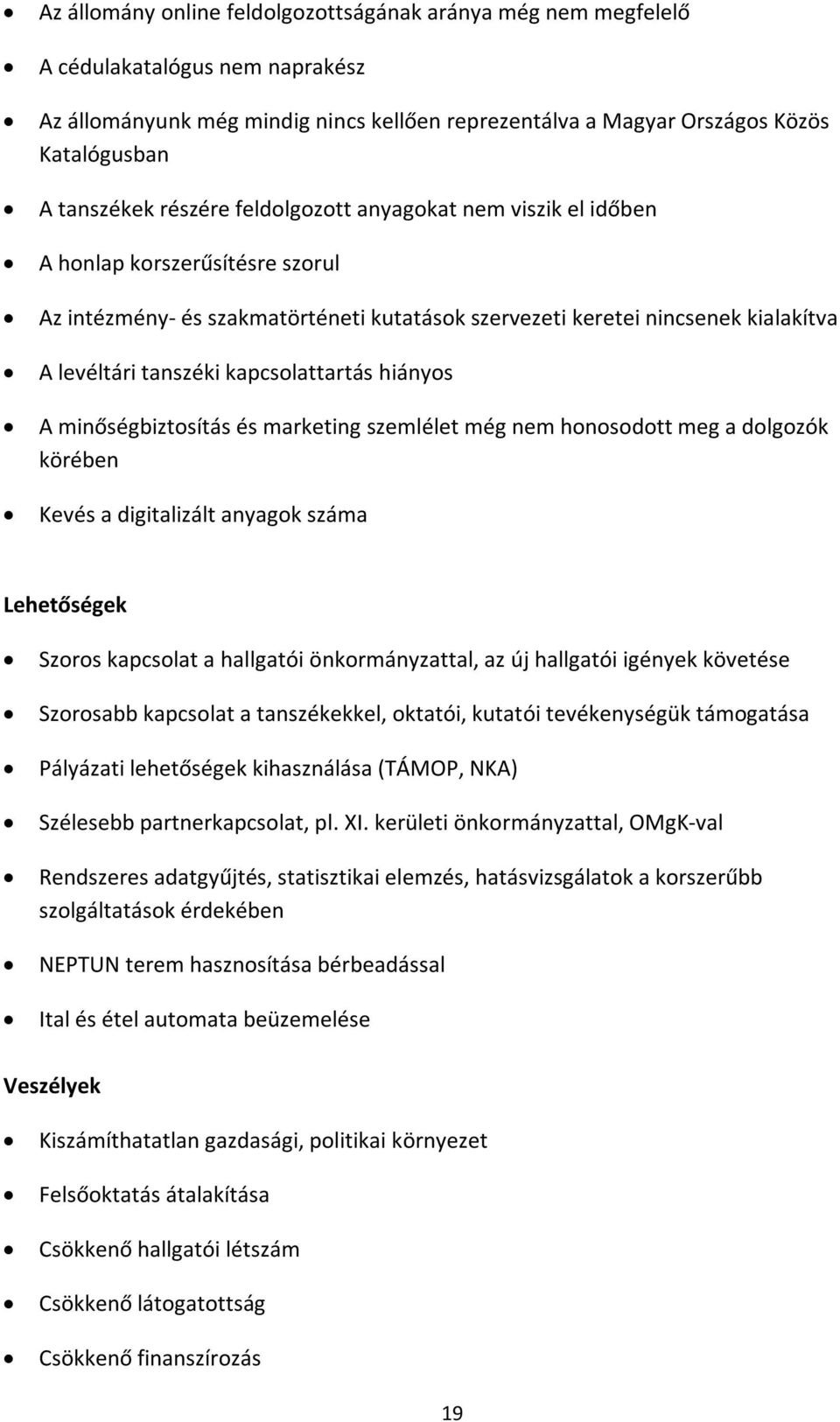 kapcsolattartás hiányos A minőségbiztosítás és marketing szemlélet még nem honosodott meg a dolgozók körében Kevés a digitalizált anyagok száma Lehetőségek Szoros kapcsolat a hallgatói