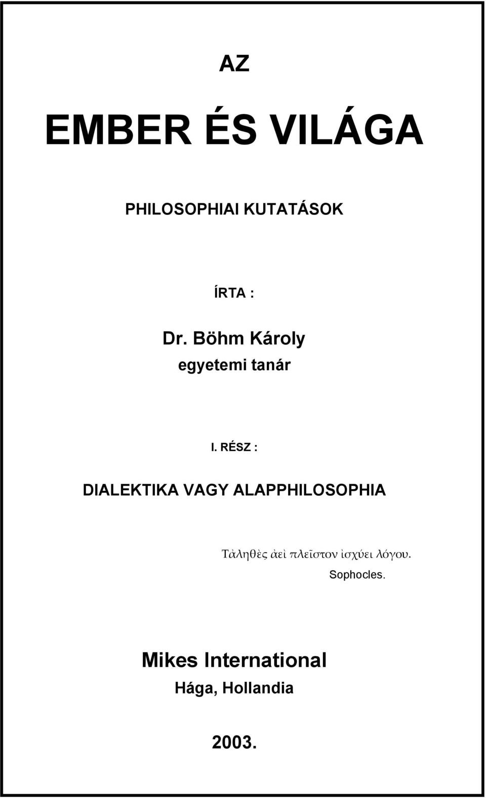 RÉSZ : DIALEKTIKA VAGY ALAPPHILOSOPHIA Τἀληθὲς ἀεὶ