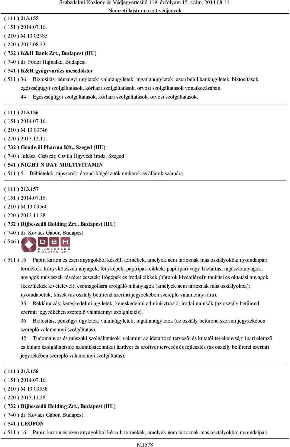 szolgáltatások, kórházi szolgáltatások, orvosi szolgáltatások vonatkozásában. 44 Egészségügyi szolgáltatások, kórházi szolgáltatások, orvosi szolgáltatások. ( 111 ) 213.