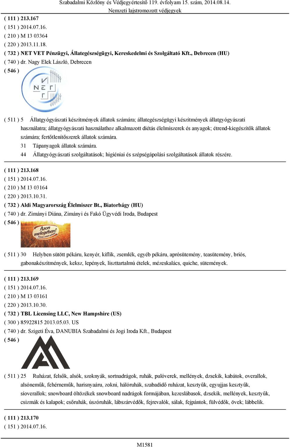 élelmiszerek és anyagok; étrend-kiegészítők állatok számára; fertőtlenítőszerek állatok számára. 31 Tápanyagok állatok számára.