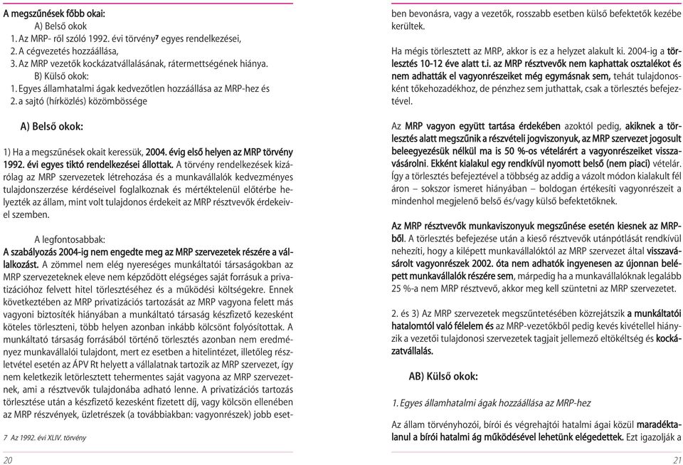 évig elsõ helyen az MRP törvény 1992. évi egyes tiktó rendelkezései állottak.