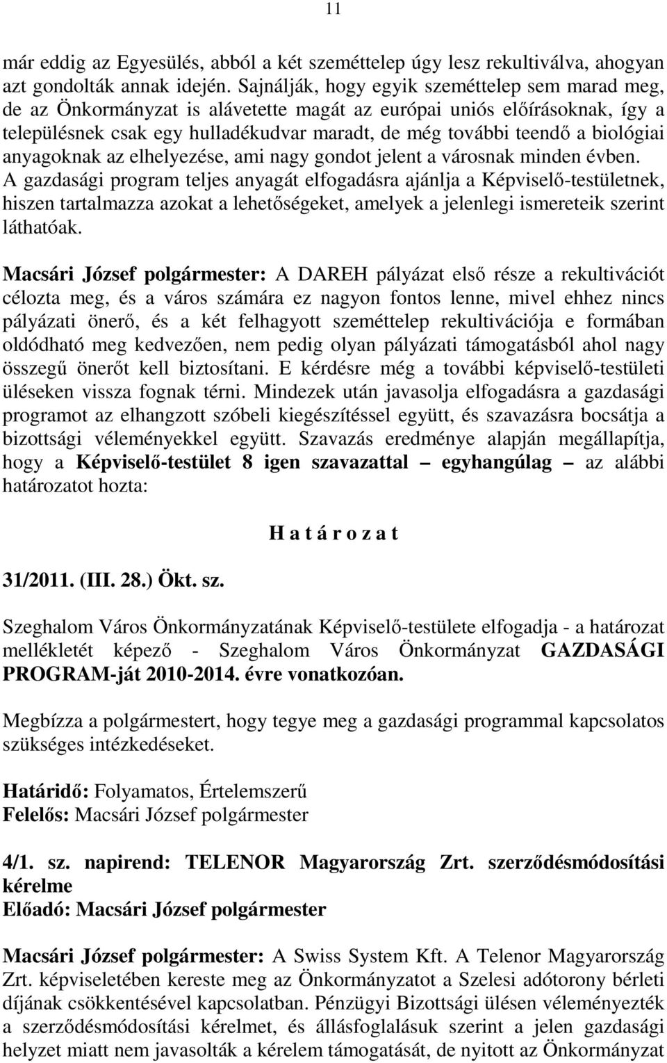 biológiai anyagoknak az elhelyezése, ami nagy gondot jelent a városnak minden évben.