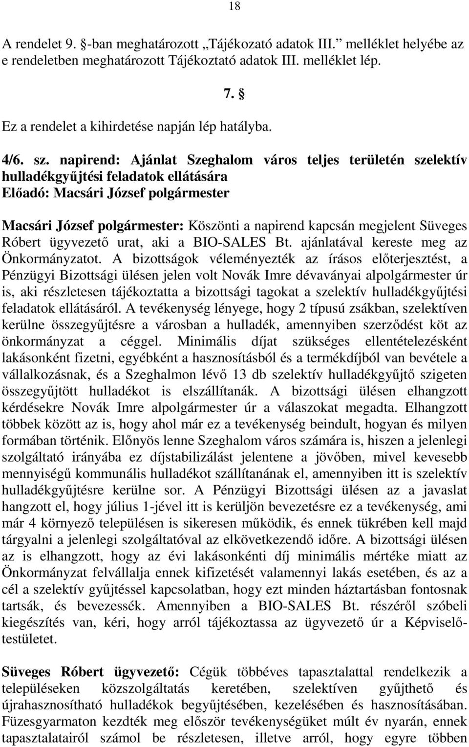 napirend: Ajánlat Szeghalom város teljes területén szelektív hulladékgyőjtési feladatok ellátására Elıadó: Macsári József polgármester Macsári József polgármester: Köszönti a napirend kapcsán