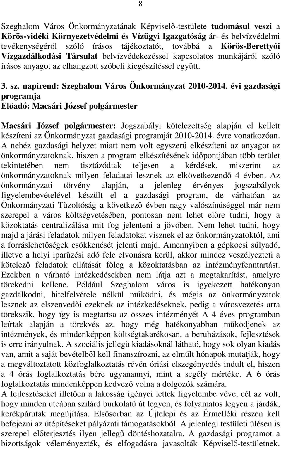 évi gazdasági programja Elıadó: Macsári József polgármester Macsári József polgármester: Jogszabályi kötelezettség alapján el kellett készíteni az Önkormányzat gazdasági programját 2010-2014.