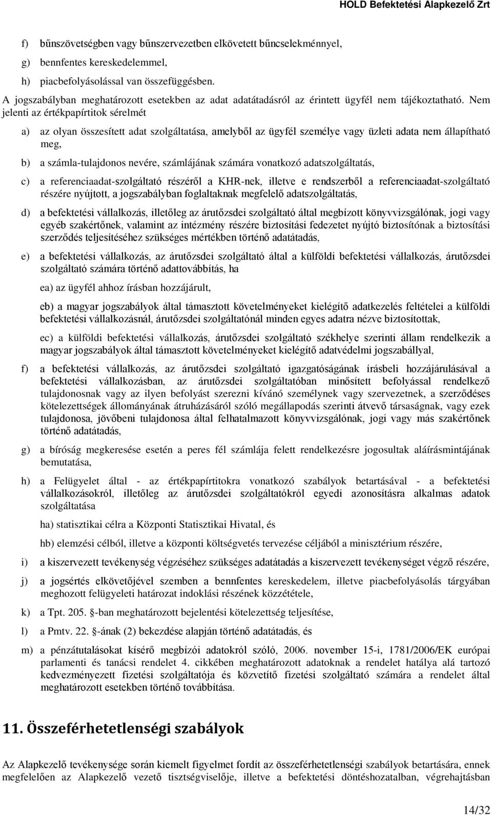 Nem jelenti az értékpapírtitok sérelmét a) az olyan összesített adat szolgáltatása, amelyből az ügyfél személye vagy üzleti adata nem állapítható meg, b) a számla-tulajdonos nevére, számlájának