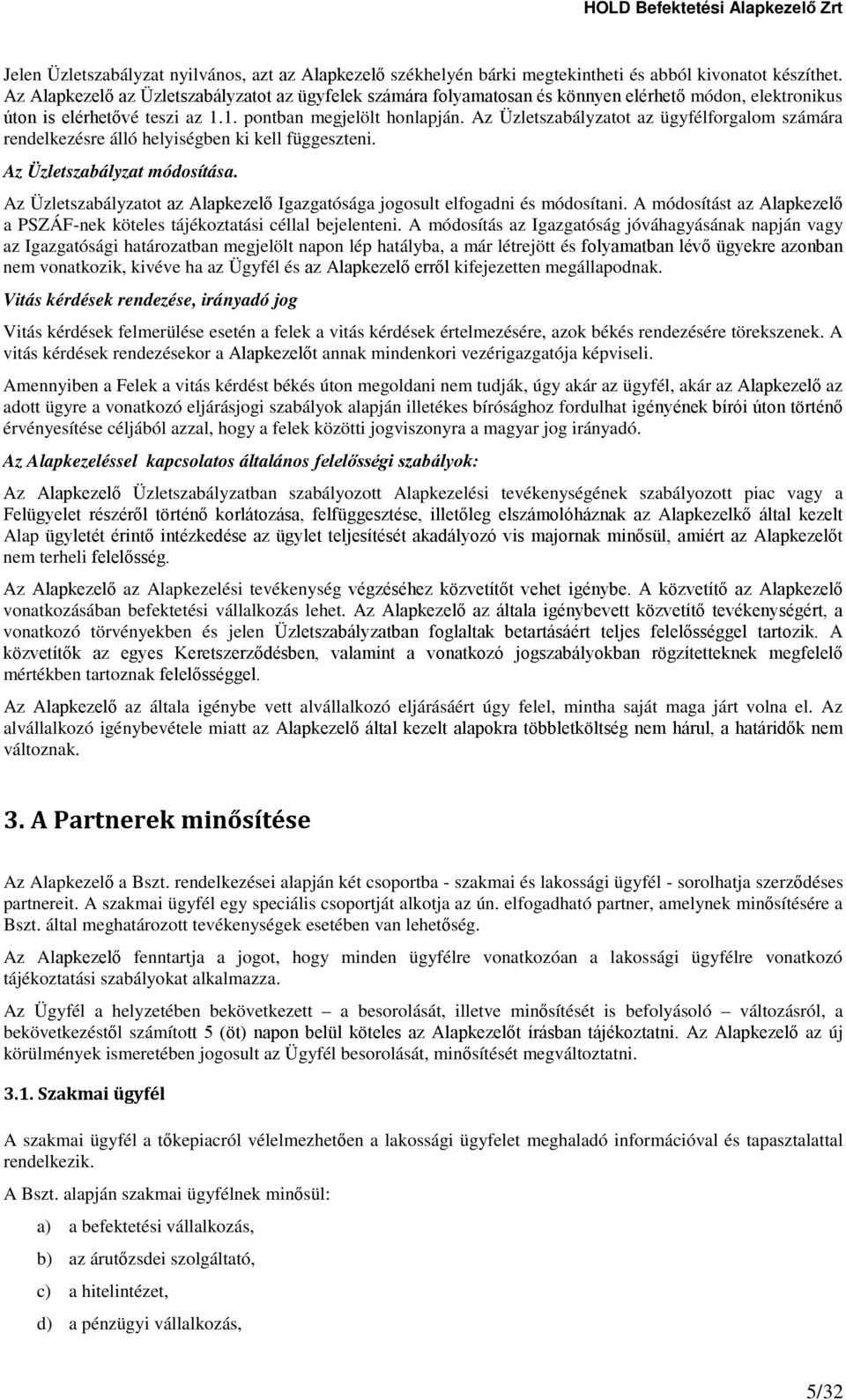 Az Üzletszabályzatot az ügyfélforgalom számára rendelkezésre álló helyiségben ki kell függeszteni. Az Üzletszabályzat módosítása.