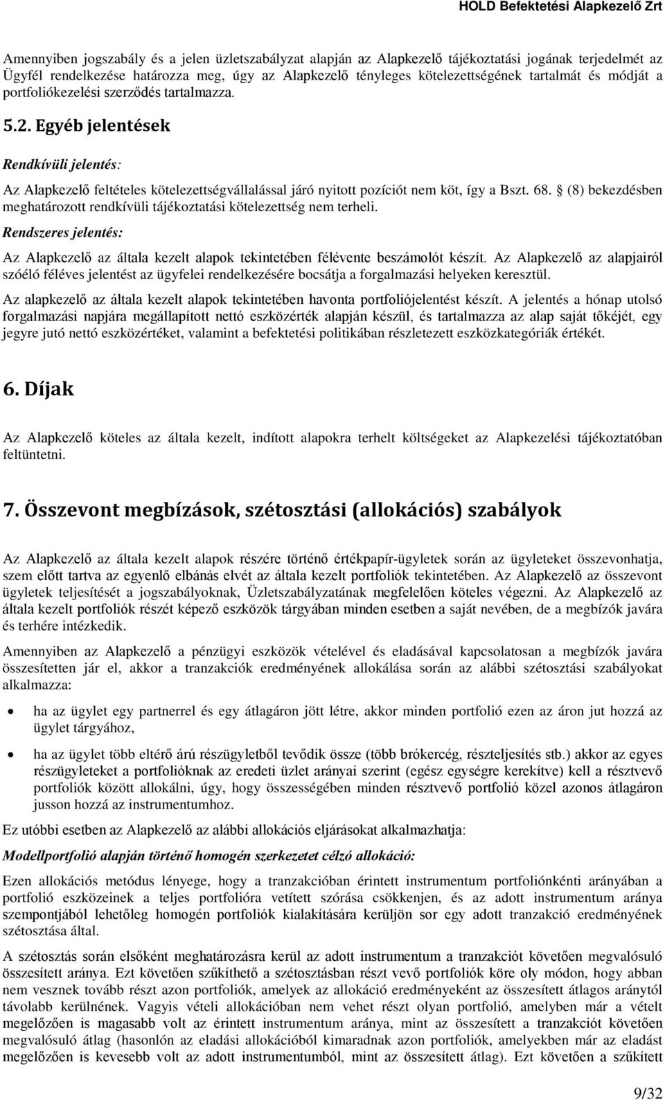 (8) bekezdésben meghatározott rendkívüli tájékoztatási kötelezettség nem terheli. Rendszeres jelentés: Az Alapkezelő az általa kezelt alapok tekintetében félévente beszámolót készít.