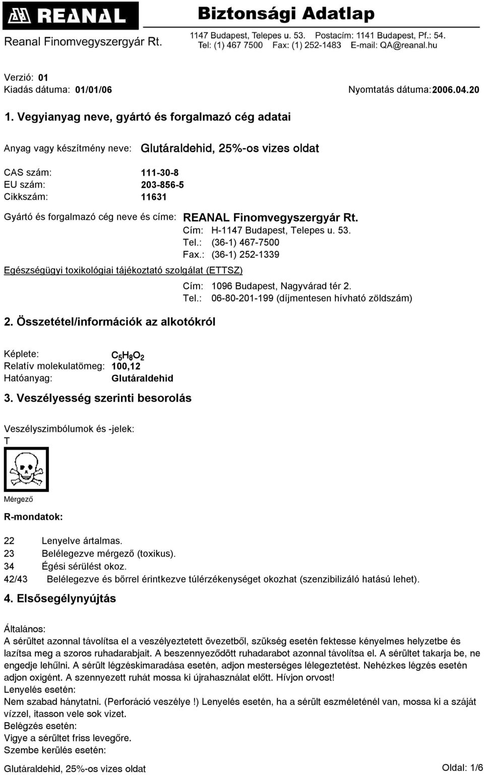 Cím: H-1147 Budapest, Telepes u. 53. Tel.: (36-1) 467-7500 Fax.: (36-1) 252-1339 Egészségügyi toxikológiai tájékoztató szolgálat (ETTSZ) Cím: Tel.: 2.