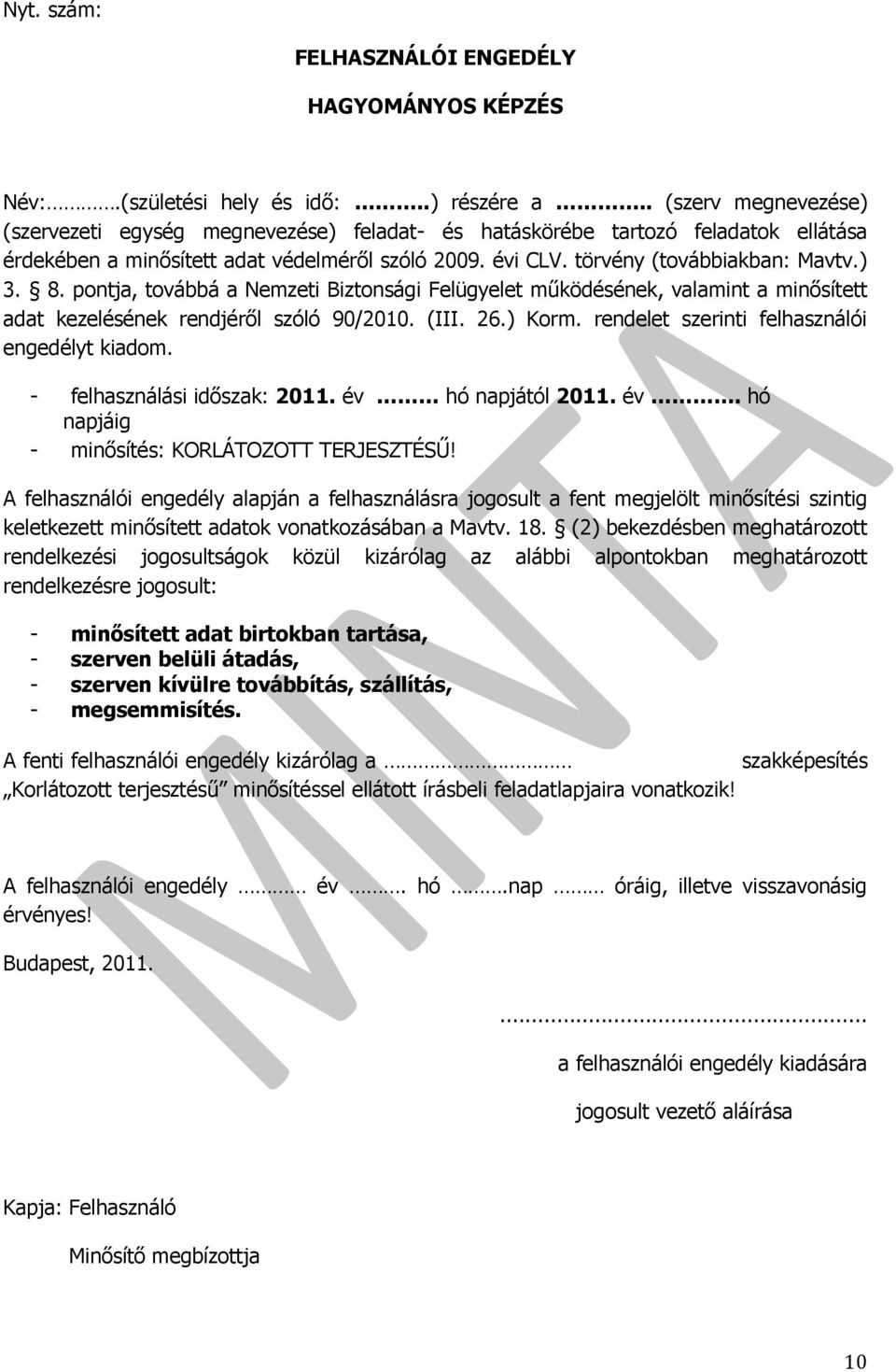 8. pontja, továbbá a Nemzeti Biztonsági Felügyelet működésének, valamint a minősített adat kezelésének rendjéről szóló 90/2010. (III. 26.) Korm. rendelet szerinti felhasználói engedélyt kiadom.