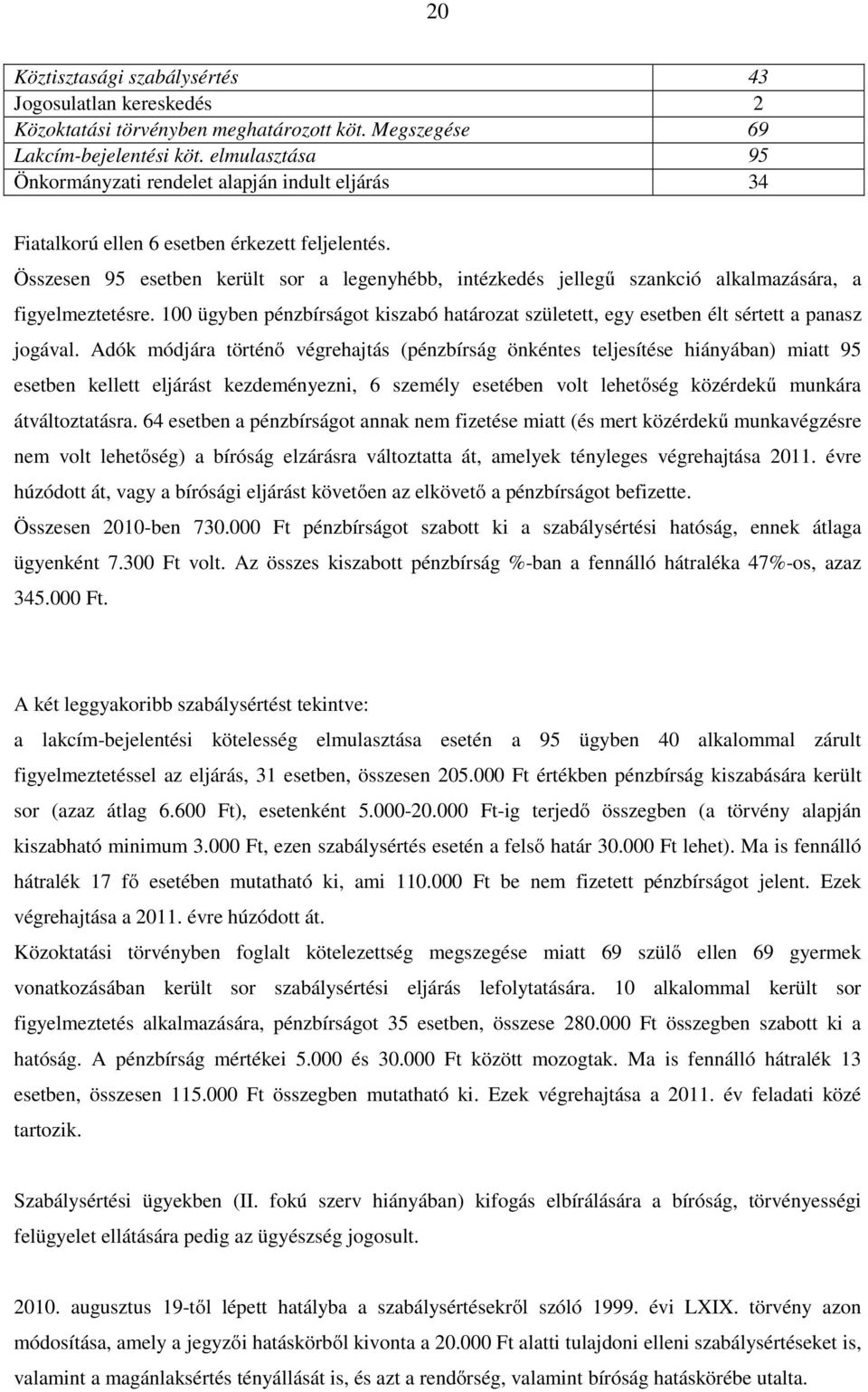 Összesen 95 esetben került sor a legenyhébb, intézkedés jellegű szankció alkalmazására, a figyelmeztetésre.