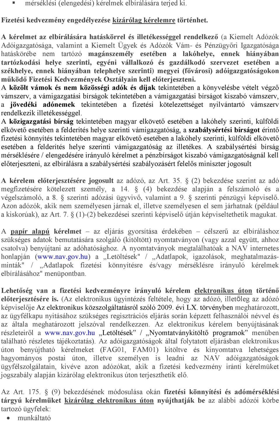 magánszemély esetében a lakóhelye, ennek hiányában tartózkodási helye szerinti, egyéni vállalkozó és gazdálkodó szervezet esetében a székhelye, ennek hiányában telephelye szerinti) megyei (fővárosi)