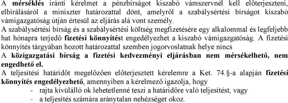 A szabálysértési bírság és a szabálysértési költség megfizetésére egy alkalommal és legfeljebb hat hónapra terjedő fizetési könnyítést engedélyezhet a kiszabó vámigazgatóság.