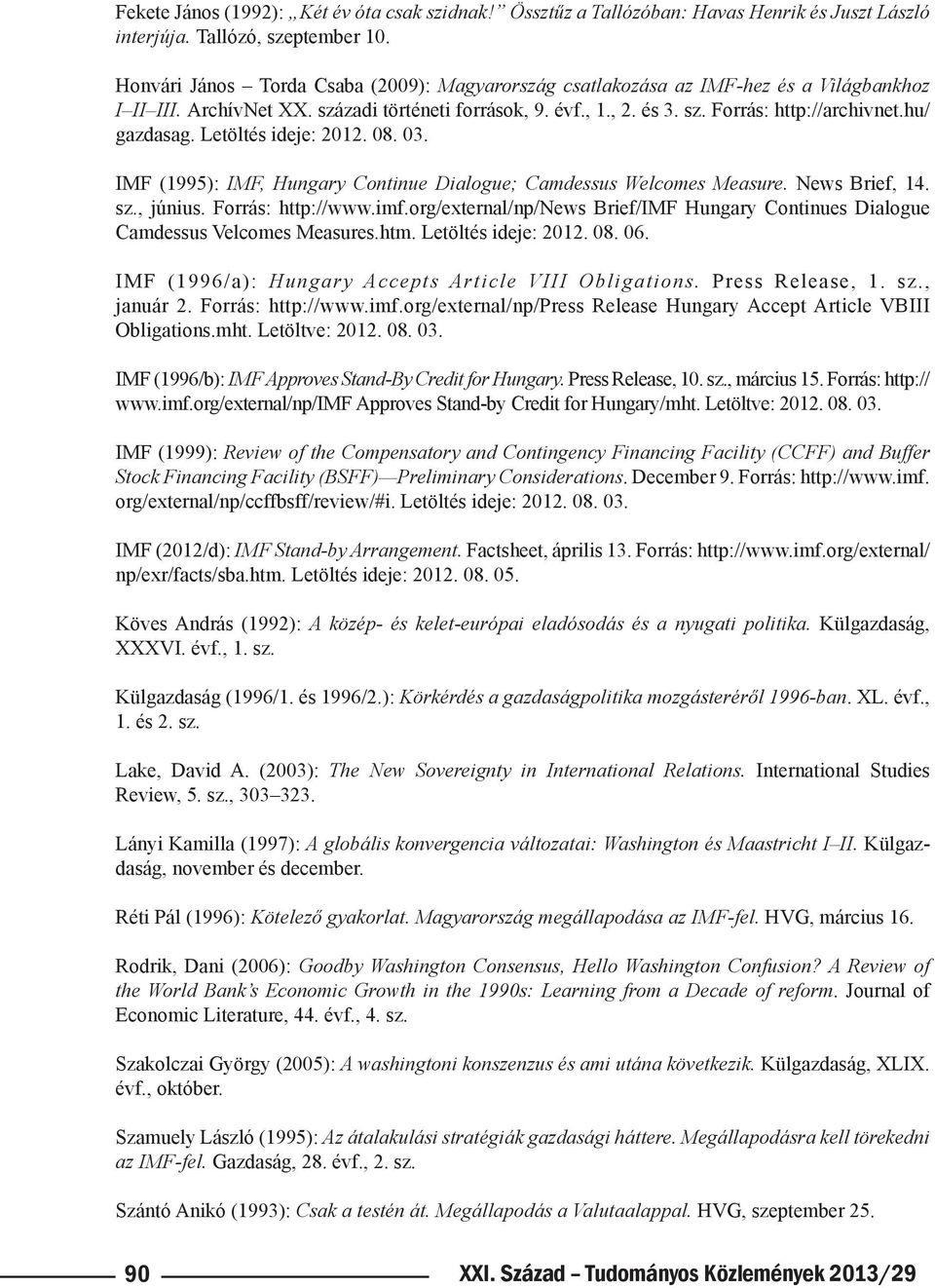 hu/ gazdasag. Letöltés ideje: 2012. 08. 03. IMF (1995): IMF, Hungary Continue Dialogue; Camdessus Welcomes Measure. News Brief, 14. sz., június. Forrás: http://www.imf.