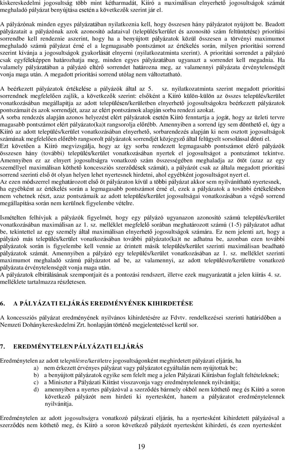 Beadott pályázatait a pályázónak azok azonosító adataival (település/kerület és azonosító szám feltüntetése) prioritási sorrendbe kell rendeznie aszerint, hogy ha a benyújtott pályázatok közül