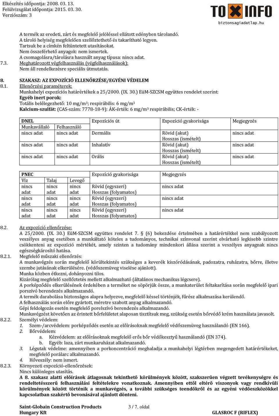 8. SZAKASZ: AZ EXPOZÍCIÓ ELLENŐRZÉSE/EGYÉNI VÉDELEM 8.1. Ellenőrzési paraméterek: Munkahelyi expozíciós határértékek a 25/2000. (IX. 30.