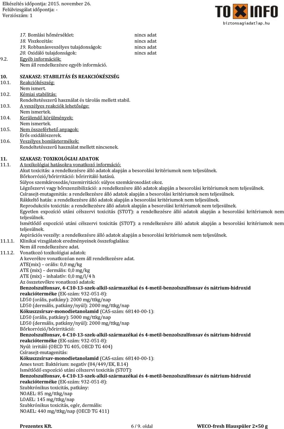 A veszélyes reakciók lehetősége: Nem ismertek. 10.4. Kerülendő körülmények: Nem ismertek. 10.5. Nem összeférhető anyagok: Erős oxidálószerek. 10.6.