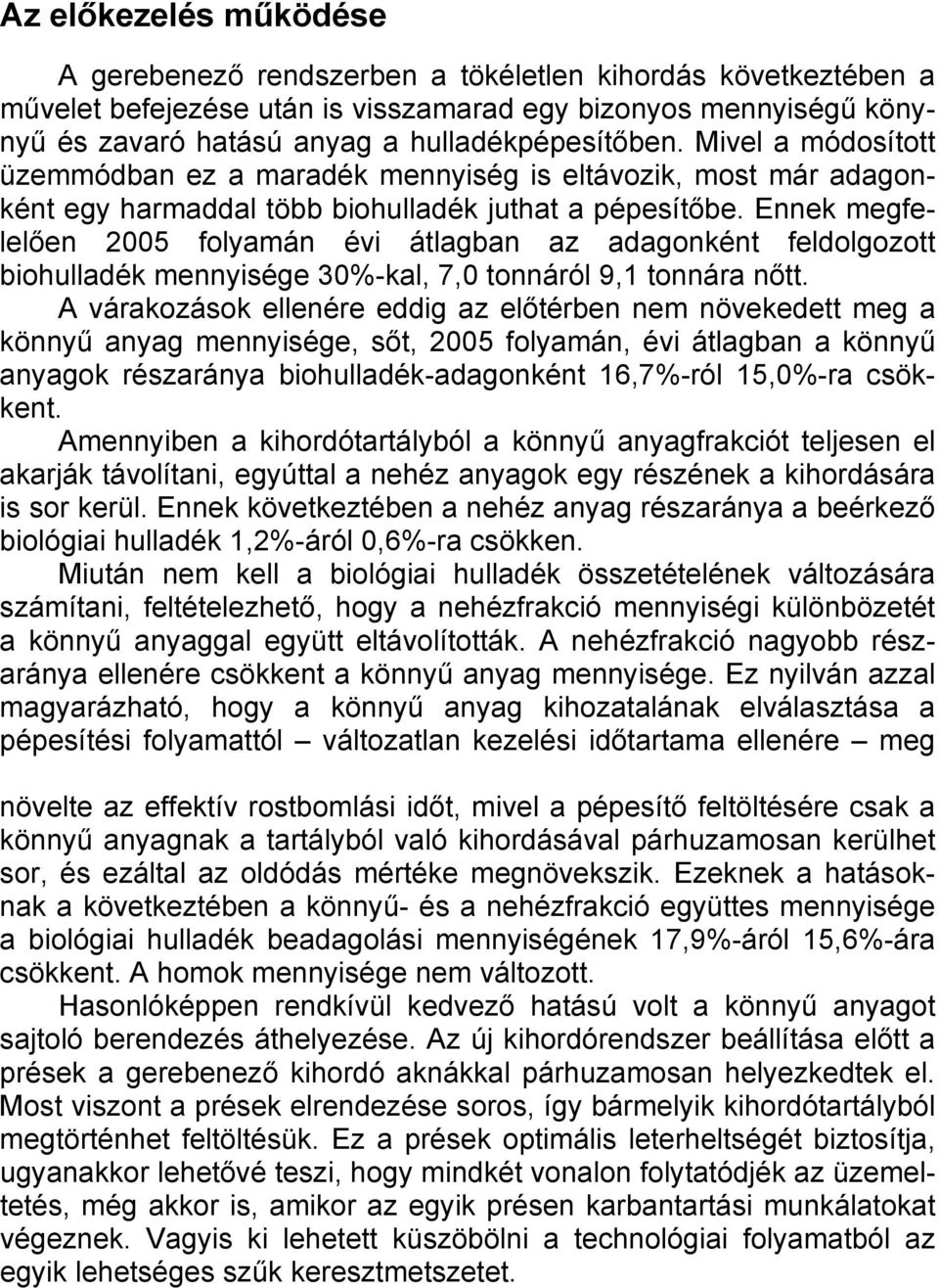 Ennek megfelelően 2005 folyamán évi átlagban az adagonként feldolgozott biohulladék mennyisége 30%-kal, 7,0 tonnáról 9,1 tonnára nőtt.