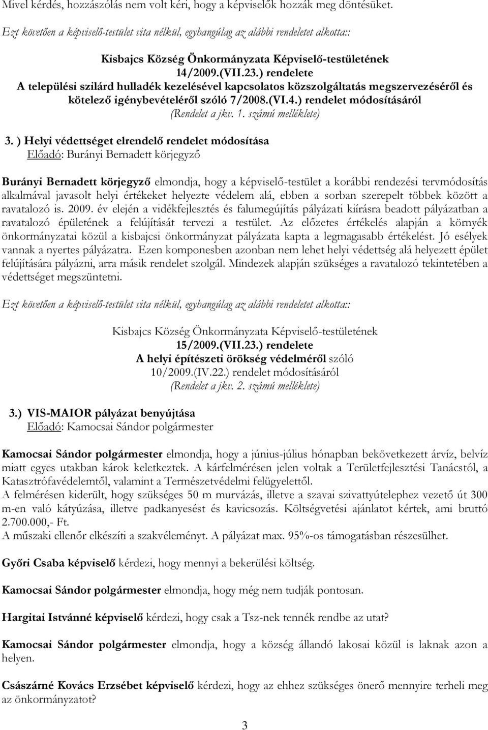 ) rendelete A települési szilárd hulladék kezelésével kapcsolatos közszolgáltatás megszervezéséről és kötelező igénybevételéről szóló 7/2008.(VI.4.) rendelet módosításáról (Rendelet a jkv. 1.