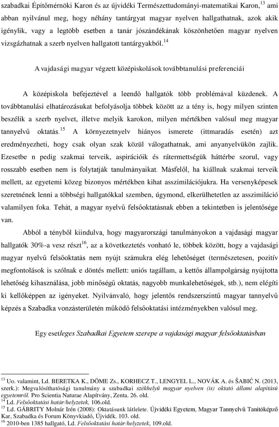 14 A vajdasági magyar végzett középiskolások továbbtanulási preferenciái A középiskola befejeztével a leendő hallgatók több problémával küzdenek.